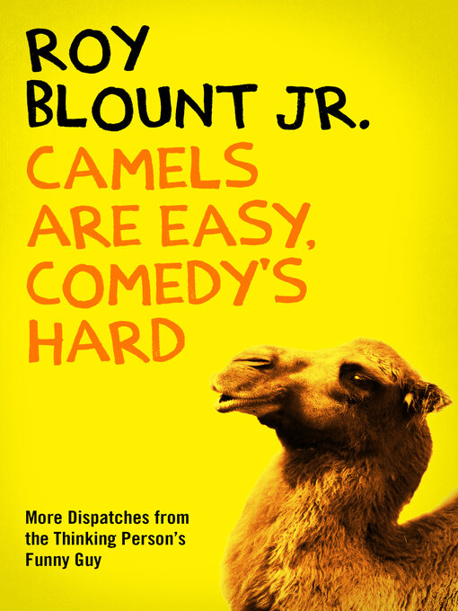 Title details for Camels Are Easy, Comedy's Hard by Roy Blount - Available